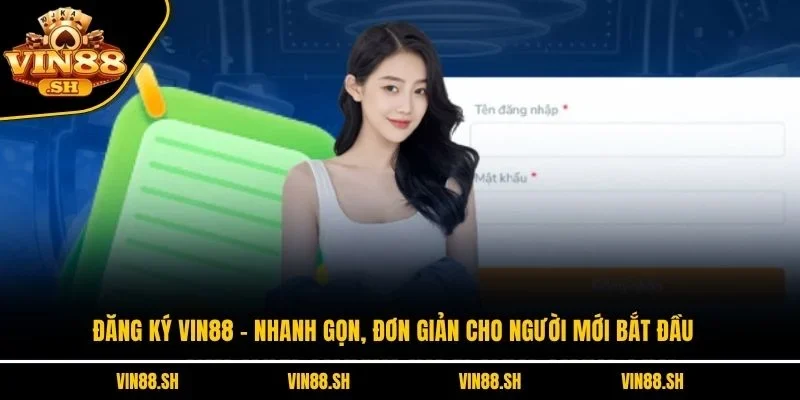 Đăng Ký VIN88 – Nhanh Gọn, Đơn Giản Cho Người Mới Bắt Đầu